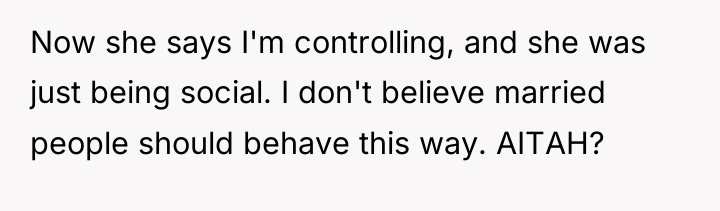 Now she says I'm controlling, and she was just being...