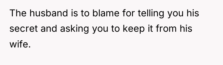 The husband is to blame for telling you his secret...