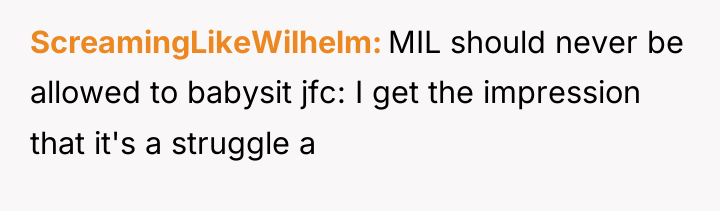 ScreamingLikeWilhelm MIL should never be allowed to babysit jfc: I...