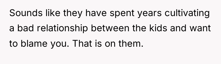 Sounds like they have spent years cultivating a bad relationship...