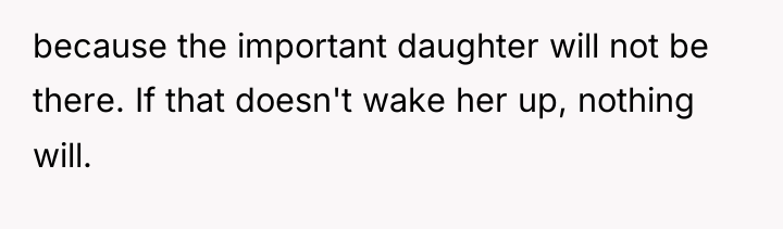 because the important daughter will not be there. If that...