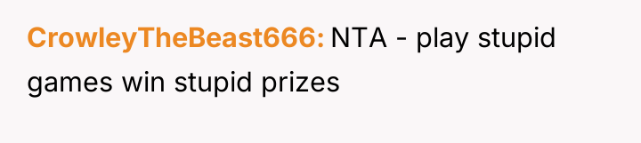 CrowleyTheBeast666 NTA - play stupid games win stupid prizes
