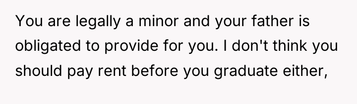 You are legally a minor and your father is obligated...
