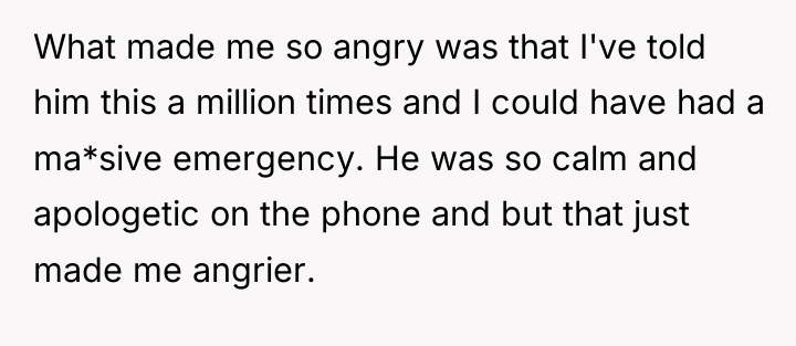 What made me so angry was that I've told him...