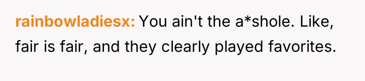 rainbowladiesx You ain't the a*shole. Like, fair is fair, and...