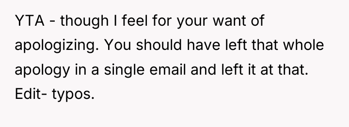 YTA - though I feel for your want of apologizing....
