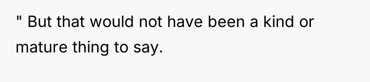 " But that would not have been a kind or...
