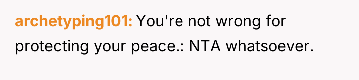 archetyping101 You're not wrong for protecting your peace.: NTA whatsoever.