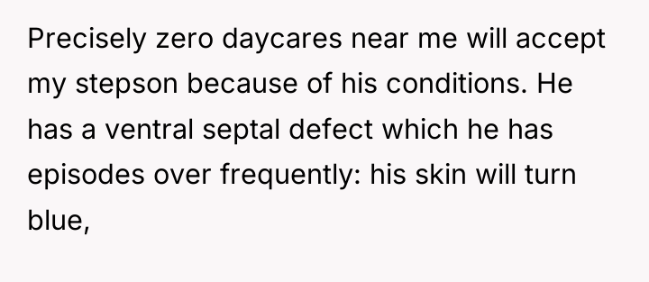 Precisely zero daycares near me will accept my stepson because...