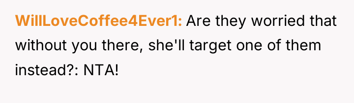WillLoveCoffee4Ever1 Are they worried that without you there, she'll target...