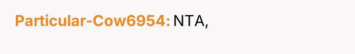 Particular-Cow6954 NTA,