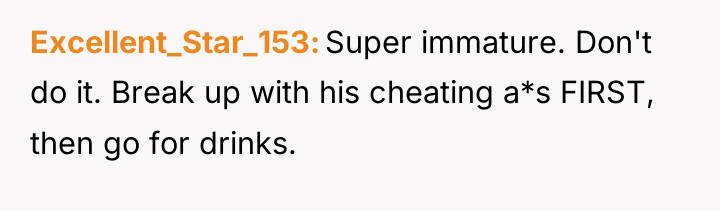 Excellent_Star_153 Super immature. Don't do it. Break up with his...