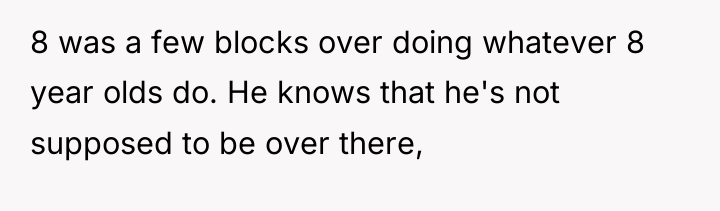 8 was a few blocks over doing whatever 8 year...