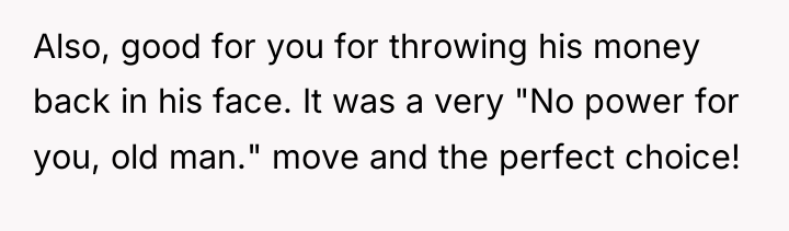 Also, good for you for throwing his money back in...