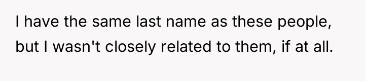 I have the same last name as these people, but...