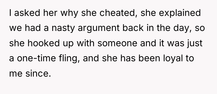 I asked her why she cheated, she explained we had...