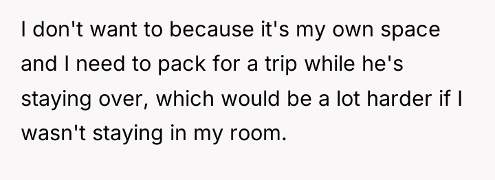 I don't want to because it's my own space and...