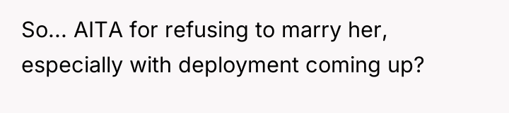 So... AITA for refusing to marry her, especially with deployment...