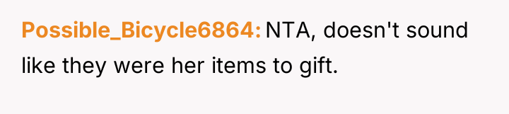 Possible_Bicycle6864 NTA, doesn't sound like they were her items to...