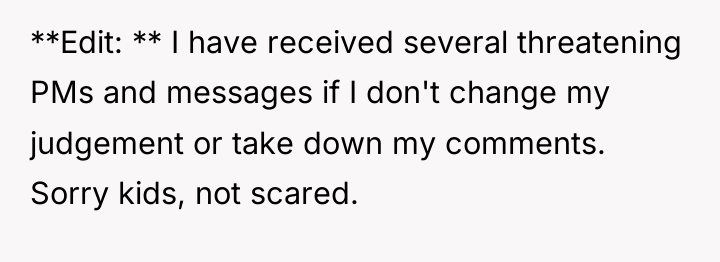 **Edit: ** I have received several threatening PMs and messages...