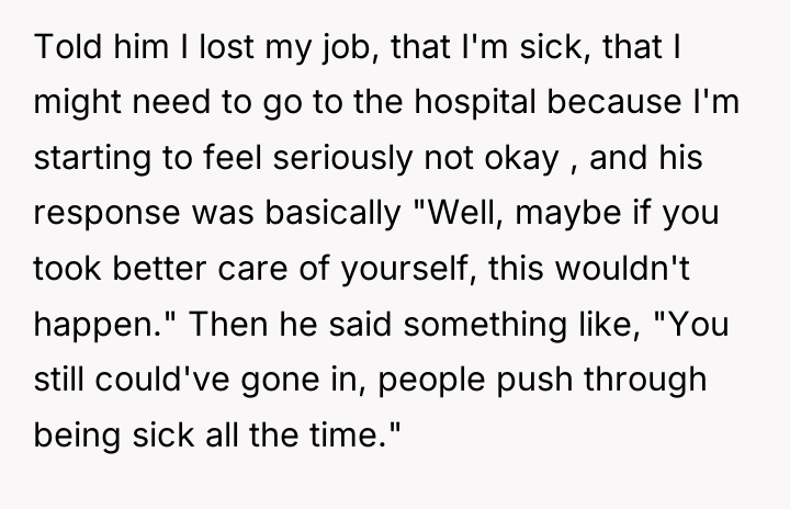 Told him I lost my job, that I'm sick, that...