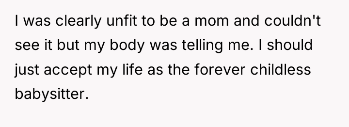 I was clearly unfit to be a mom and couldn't...