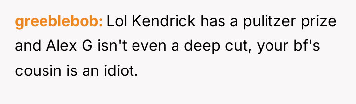 greeblebob Lol Kendrick has a pulitzer prize and Alex G...