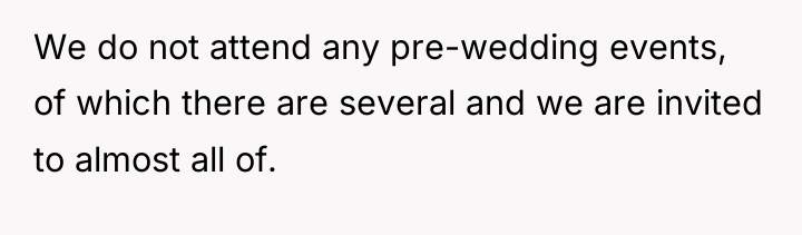 We do not attend any pre-wedding events, of which there...