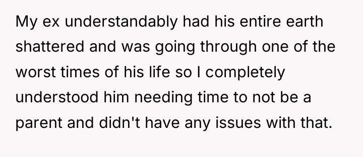 My ex understandably had his entire earth shattered and was...