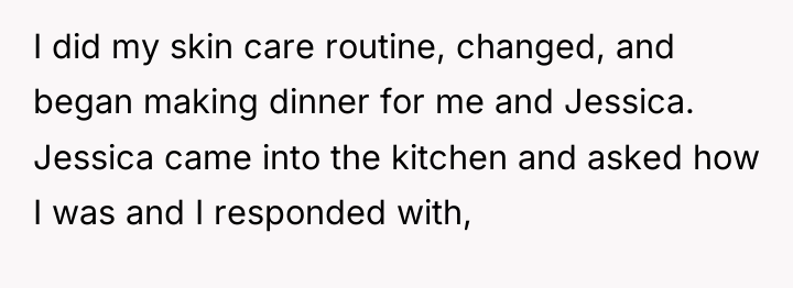 I did my skin care routine, changed, and began making...