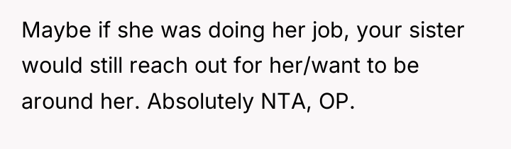 Maybe if she was doing her job, your sister would...