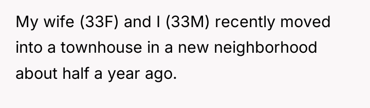 My wife (33F) and I (33M) recently moved into a...