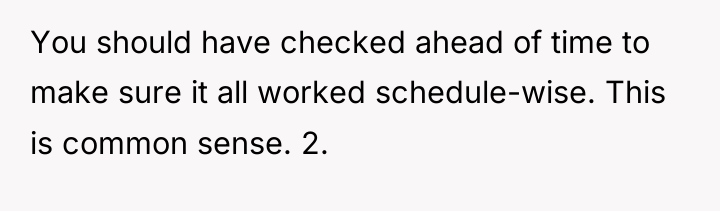 You should have checked ahead of time to make sure...