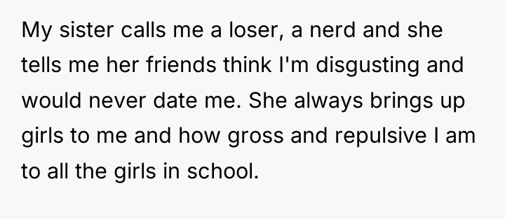 My sister calls me a loser, a nerd and she...