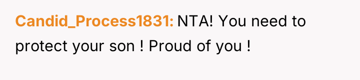 Candid_Process1831 NTA! You need to protect your son ! Proud...