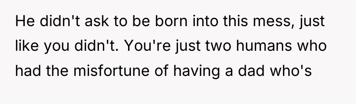 He didn't ask to be born into this mess, just...