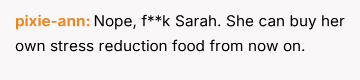 pixie-ann Nope, f**k Sarah. She can buy her own stress...