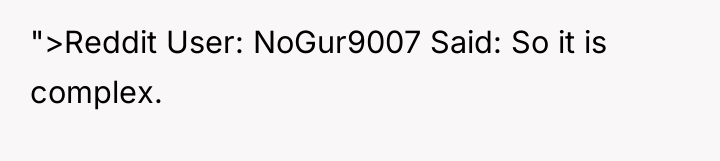 ">Reddit User: NoGur9007 Said: So it is complex.