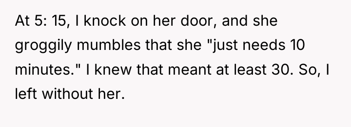 At 5: 15, I knock on her door, and she...