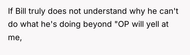 If Bill truly does not understand why he can't do...