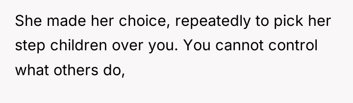 She made her choice, repeatedly to pick her step children...