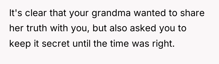 It's clear that your grandma wanted to share her truth...