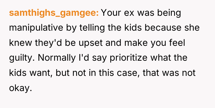 samthighs_gamgee Your ex was being manipulative by telling the kids...