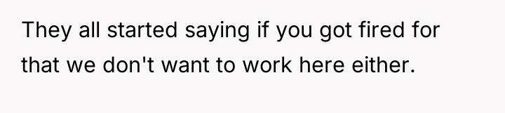 They all started saying if you got fired for that...