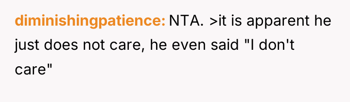 diminishingpatience NTA. >it is apparent he just does not care,...