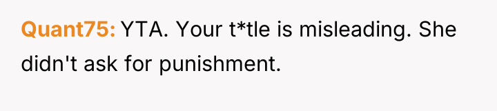 Quant75 YTA. Your t*tle is misleading. She didn't ask for...