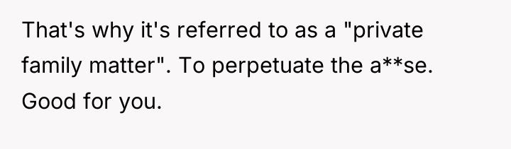 That's why it's referred to as a "private family matter"....