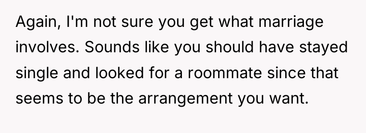 Again, I'm not sure you get what marriage involves. Sounds...