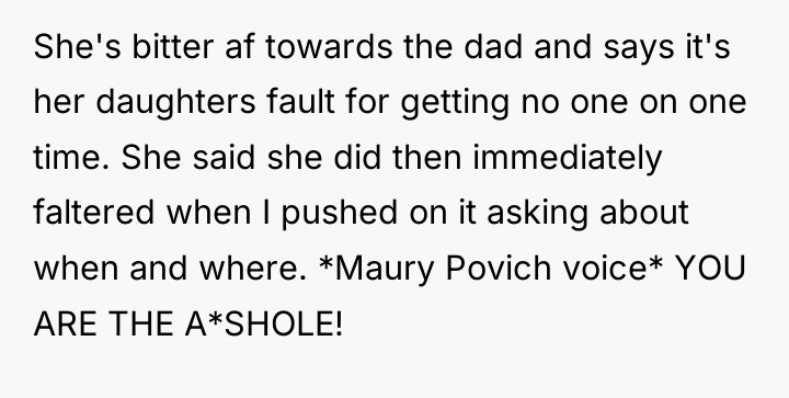 She's bitter af towards the dad and says it's her...