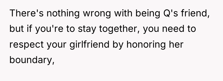 There's nothing wrong with being Q's friend, but if you're...